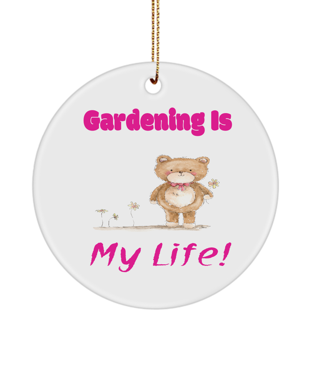 Gardening Is My Life Teddy Bear Ornament