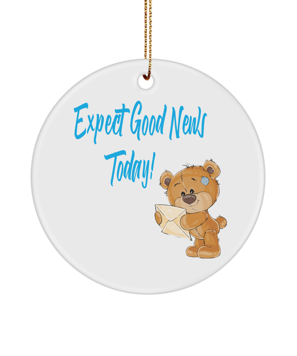 Expect Good News Today Teddy Bear Ornament