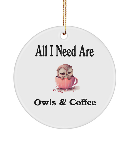 All I Need Are Owls And Coffee Ornament